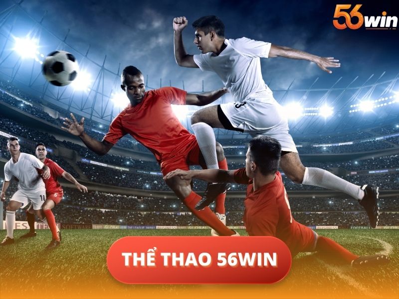 Thể Thao 56WIN – Kèo Thơm Mỗi Ngày, Cháy Cùng Đam Mê